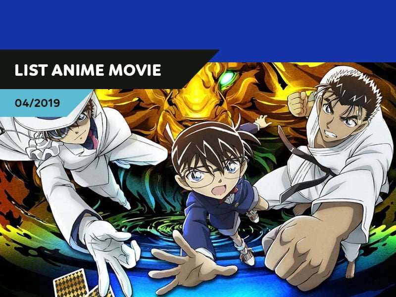【List Anime Movies】4/2019 (Phần 1) – Conan, Kaitou và Makoto đối đầu