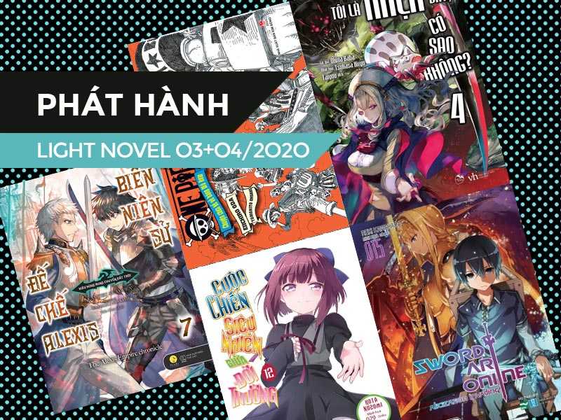 Danh Sách Light Novel Mới Trong Tháng 03 + 04/2020 (Phần 3)